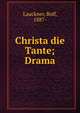 Christa die Tante; Drama, Lauckner, Rolf, 1887- 