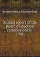 Annual report of the Board of election commissioners . 1941, Boston (Mass.). Election Dept 