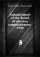 Annual report of the Board of election commissioners . 1900, Boston (Mass.). Election Dept 