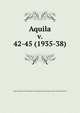 Aquila. v. 42-45 (1935-38), Magyar Mad?rtani Int?zet,Magyar ornithologiai k?zpont,Magyar Kir?lyi Mad?rtani Int?zet 