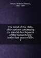 The mind of the child, observations concerning the mental development of the human being in the first years of life;. 2, Preyer, Wilhelm Thierry, 1841-1897 