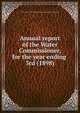 Annual report of the Water Commissioner, for the year ending . 3rd (1898), Boston (Mass.). Water Commissioner,Boston (Mass.). Water Dept 