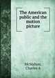 The American public and the motion picture, Charles A. McMahon 