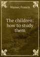 The children: how to study them, Warner, Francis 