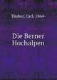 Die Berner Hochalpen, T?uber, Carl, 1864- 