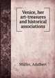 Venice, her art-treasures and historical associations, M?ller, Adalbert 