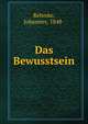 Das Bewusstsein, Rehmke, Johannes, 1848- 