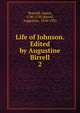 Life of Johnson. Edited by Augustine Birrell. 2, James Boswell 
