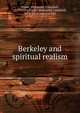 Berkeley and spiritual realism, Fraser, Alexander Campbell, 1819-1914,Fraser, Alexander Campbell, 1819-1914 (association) 