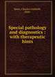 Special pathology and diagnostics : with therapeutic hints, Raue, Charles Gottleib, 1820- 