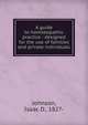 A guide to homoeopathic practice : designed for the use of families and private individuals, Johnson, Isaac D., 1827- 