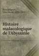 Histoire malacologique de l'Abyssinie, Bourguignat, Jules Ren?, 1829-1892 