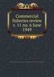 Commercial fisheries review. v. 11 no. 6 June 1949, United States. National Marine Fisheries Service,U.S. Fish and Wildlife Service,United States. Bureau of Commericial Fisheries 