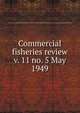 Commercial fisheries review. v. 11 no. 5 May 1949, United States. National Marine Fisheries Service,U.S. Fish and Wildlife Service,United States. Bureau of Commericial Fisheries 