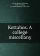 Kottabos. A college miscellany, Tyrrell, Robert Yelverton, 1844-1914,Bury, J. B. (John Bagnell), 1861-1927 