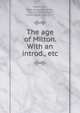 The age of Milton. With an introd., etc., Masterman, John Howard Bertram, 1867-1933,Mullinger, James Bass, 1834-1917 