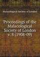 Proceedings of the Malacological Society of London. v. 8 (1908-09), Malacological Society of London 