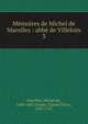 Mmoires de Michel de Marolles : abb de Villeloin. 3, Marolles, Michel de, 1600-1681,Goujet, Claude Pierre, 1697-1767 