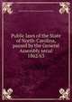 Public laws of the State of North-Carolina, passed by the General Assembly serial. 1862/63, North Carolina. General Assembly,Holden &amp; Wilson 