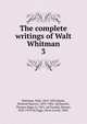 The complete writings of Walt Whitman. 3, Whitman Walt 