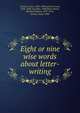 Eight or nine wise words about letter-writing, Carroll, Lewis, 1832-1898,Carroll, Lewis, 1832-1898, inscriber. UPB,Hicks-Beach, Michael Edward, 1837-1916, former owner. UPB 