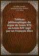 Tableau philosophique du regne de Louis XIV, ou Louis XIV juge par un Francois libre, Lavall?e, Joseph, marquis de Bois-Robert, 1747-1816 