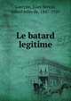 Le batard legitime, Gastyne, Jules Benoit, called Jules de, 1847-1920 
