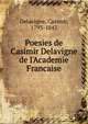 Poesies de Casimir Delavigne de l'Academie Francaise, Delavigne, Casimir, 1793-1843 