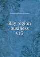 Bay region business. v13, San Francisco Chamber of Commerce 