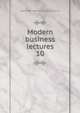 Modern business lectures. 10, Alexander Hamilton Institute (U.S.) 
