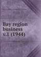 Bay region business. v.1 (1944), San Francisco Chamber of Commerce 