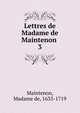 Lettres de Madame de Maintenon . 3, Maintenon, Madame de, 1635-1719 