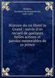 Histoire du roi Henri le Grand : suivie d'un recueil de quelques belles actions et paroles m?morables de ce prince, P?r?fixe, Hardouin de Beaumont de, 1605-1670 