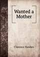 Wanted a Mother, Clarence Hawkes 