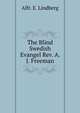 The Blind Swedish Evangel Rev. A. J. Freeman, Alfr. E. Lindberg 