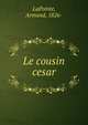 Le cousin cesar, LaPointe, Armand, 1826- 