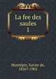 La fee des saules. 1, Mont?pin, Xavier de, 1826?-1902 