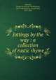 Jottings by the way : a collection of rustic rhyme, Johnson, George W. (George Washington), 1823-1900,Johnson, Joseph Ellis, 1817-1882 