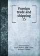 Foreign trade and shipping. 15, Zimmermann, Erich Walter, 1888-,Clark, William Clifford 