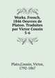 Works. French. 1846 Oeuvres de Platon. Traduites par Victor Cousin. 5-6, Plato,Cousin, Victor, 1792-1867 