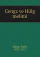 Cengz ve H?lg melimi, Olgun, Tahir, 1877-1951 