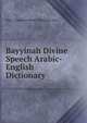 Bayyinah Divine Speech Arabic-English Dictionary, http://linguisticmiracle.blogspot.com 