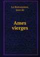 Ames vierges, La Bretonniere, Jean de 