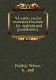 A treatise on the diseases of women : for students and practitioners, Findley, Palmer, b. 1868 