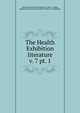 The Health Exhibition literature. v. 7 pt. 1, International Health Exhibition (1884 : London, England),International Health Exhibition. Handbooks 