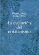 La evolucion del cristianismo, Peyret, Alejo, 1826-1902.· 