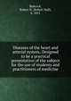 Diseases of the heart and arterial system; Designed to be a practical presentation of the subject for the use of students and practitioners of medicine, Babcock, Robert H. (Robert Hall), b. 1851 