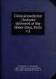 Clinical medicine : lectures delivered at the Htel-Dieu, Paris. v.2, Trousseau, A. (Armand), 1801-1867,Cormack, John Rose, 1815-1882, tr,Bazire, P. Victor, tr 