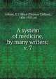 A system of medicine, by many writers;. v. 7, Allbutt, T. Clifford (Thomas Clifford), 1836-1925, ed 