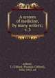 A system of medicine, by many writers;. v. 3, Allbutt, T. Clifford (Thomas Clifford), 1836-1925, ed 